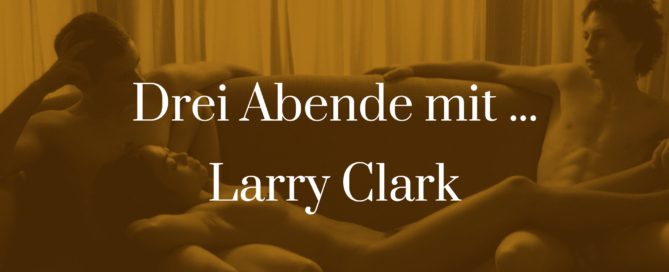 Titelbild zu Drei Abende mit - Larry Clark