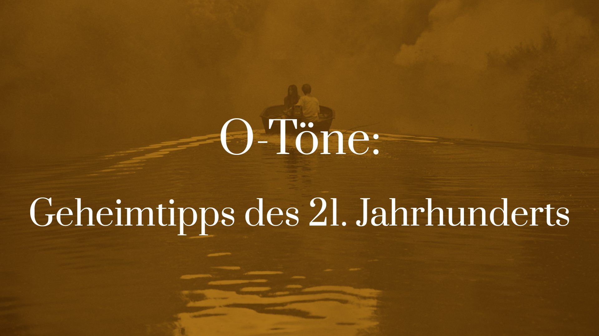 O-Töne: Geheimtipps des 21. Jahrhunderts